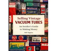 Selling Vintage Vacuum Tubes: An Insider's Guide to Making Money