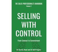 Selling with Control: From Contact to Commitment: From Contact to Commitment (The Sales Professional's Handbook Book 2)