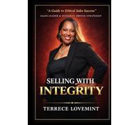 Selling With Integrity: A Guide to Ethical Sales Success