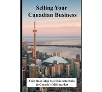 Selling Your Canadian Business: A Step-by-Step Guide to Maximizing Value and Securing Your Legacy
