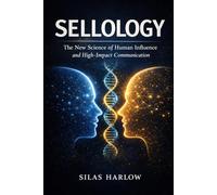 Sellology: The New Science of Human Influence and High-Impact Communication