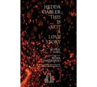 Selma Dimitrijevic Hedda Gabler; This Is Not A Love Story (Tascabile)