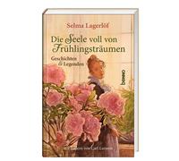 Selma Lagerlöf Die Seele voll von Frühlingsträumen: Geschich (Copertina rigida)