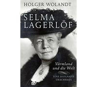 Selma Lagerlöf: Värmland und die Welt. Eine Biografie (Hardback)