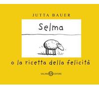 Selma o la ricetta della felicità. Ediz. a colori