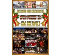 SELTSAM UND EINZIGARTIG WEIHNACHTEN UM DIE WELT: Das Buch handelt davon, wie jedes Land Weihnachten auf seine eigene traditionelle Weise und gemäß seiner regionalen und lokalen Kultur feiert.
