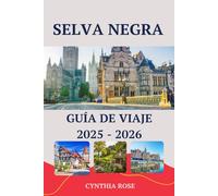 SELVA NEGRA Guía de viaje 2025-2026: De pueblos de cuento de hadas a encantadores senderos forestales: Su viaje completo por la legendaria Selva Negra alemana