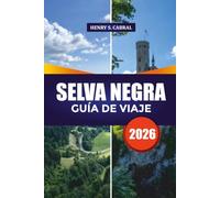 SELVA NEGRA GUÍA DE VIAJE 2026: Explora la Selva Negra como un local, con rutas panorámicas, pueblos históricos, principales atracciones, consejos económicos e itinerarios de fin de semana