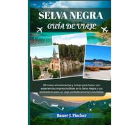 SELVA NEGRA GUÍA DE VIAJE: 90 cosas emocionantes y únicas para hacer, con experiencias imprescindibles en la Selva Negra y sus alrededores para un viaje verdaderamente inolvidable.