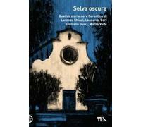 Selva oscura. Quattro storie nere fiorentine di Lorenzo Chiodi, Leonardo Gori, Emiliano Gucci, Marco Vichi