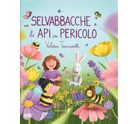 Selvabbacche e le api in pericolo. Ediz. illustrata