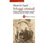 Selvaggi criminali. Storia della deportazione penale nell’Italia liberale (1861-1900)