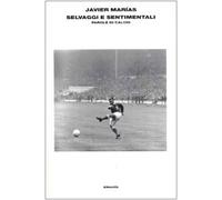 Selvaggi e sentimentali. Storie di calcio