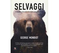 Selvaggi. Il rewilding della terra, dei mari e della vita umana -
