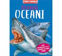 Selvaggi oceani. Conoscimondo. Ediz. a colori