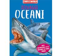 Selvaggi oceani. Conoscimondo. Ediz. a colori