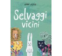 Selvaggi vicini. Ediz. a colori