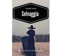 Selvaggia. Mezzo secolo di ordinaria follia. Nuova ediz.