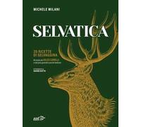 Selvatica. 35 ricette di selvaggina firmate dai più grandi cuochi italiani