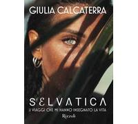 Selvatica. I viaggi che mi hanno insegnato la vita. Ediz. illustrata