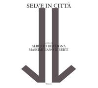 Selve in città - Bertagna Alberto, Giberti Massimiliano
