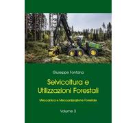 Selvicoltura e Utilizzazioni Forestali. Volume 3. Meccanica e Meccanizzazione Fo