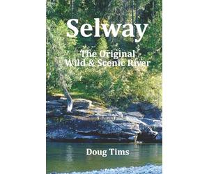 Selway: The Original Wild and Scenic River