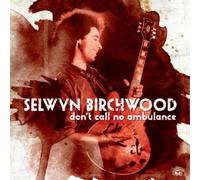 Selwyn Birchwood Don't Call No Ambulance (CD) Album