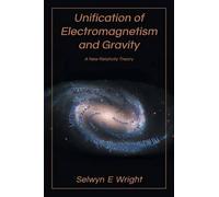 Selwyn E Wright Unification of Electromagnetism and Gravity (Tascabile)