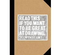 Read This if You Want to Be Great at Drawing: (The Drawing Book For Aspiring Artists of All Ages and Abilities)