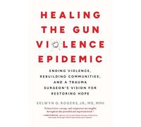 Selwyn O. Rogers Healing the Gun Violence Epidemic (Tascabile)