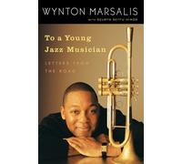 Selwyn Seyfu Hinds Wynton Marsalis To a Young Jazz Musician (Tascabile)