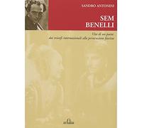 Sem Benelli. Vita di un poeta. Dai trionfi internazionali alla persecuzione fascista
