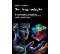 Sem fragmentação.: Numa época confusa pela divisão materialista em «coisas», a física quântica confirma o pensamento unificador. Práticas de unidade.