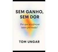 SEM GANHO, SEM DOR: Por que se esforçar tanto por nada?