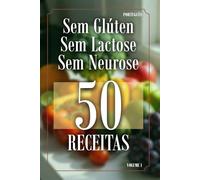 Sem Glúten Sem Lactose Sem Neurose: 50 Receitas
