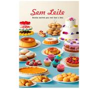 Sem Leite: Receitas Incríveis para você Fazer a Festa