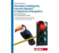 Semafori intelligenti, record olimpici e risparmio energetico. Modelli matematici per comprendere la realtà. Per le Scuole superiori. Con Contenuto digitale (fornito elettronicamente)