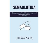 Semaglutida: Guía de atención médica para el control de la obesidad y la diabetes