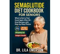 Semaglutide Diet Cookbook for Seniors: What to Eat to Feel Good Again After 60-Kind Recipes with Step-by-Step Photos