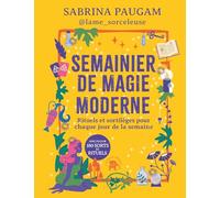 Semainier de magie moderne (TP): Rituels et sortilèges pour chaque jour de la semaine