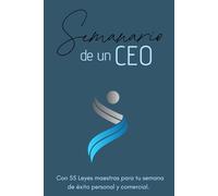 SEMANARIO DE UN CEO: Con 55 Leyes maestras para tu semana de éxito personal y comercial. Planificador de uso personal para organizar exitosamente los siete días de la semana.
