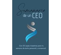 SEMANARIO DE UN CEO: Con 55 Leyes maestras para tu semana de éxito personal y comercial. Planificador de uso personal para organizar exitosamente los siete días de la semana.