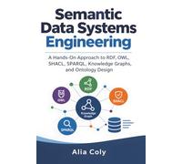 Semantic Data Systems Engineering: A Hands-On Approach to RDF, OWL, SHACL, SPARQL, Knowledge Graphs, and Ontology Design