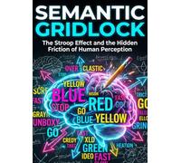 Semantic Gridlock: The Stroop Effect and the Hidden Friction of Human Perception