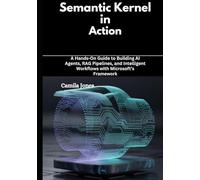 Semantic Kernel in Action: A Hands-On Guide to Building AI Agents, RAG Pipelines, and Intelligent Workflows with Microsoft’s Framework