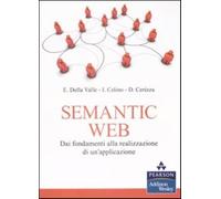Semantic Web. Dai fondamenti alla realizzazione di un'applicazione - Della...