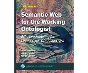 Semantic Web for the Working Ontologist: Effective Modeling for Linked Data, Rdfs, and Owl