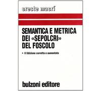 Semantica e metrica dei «Sepolcri» del Foscolo - Macrì Oreste