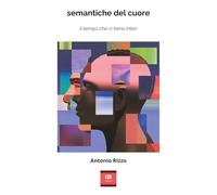 Semantiche del cuore. Il tempo che ci tiene interi